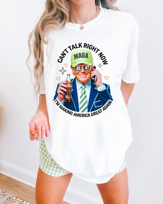 Can't Talk Right Now MAGA Tee